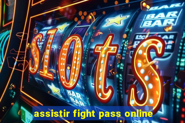 assistir fight pass online